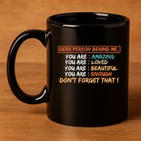 To The Person Behind Me You Are Amazing Beautiful And Enough 11oz C Handle Ceramic Mug
