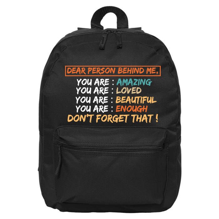 To The Person Behind Me You Are Amazing Beautiful And Enough 16 in Basic Backpack