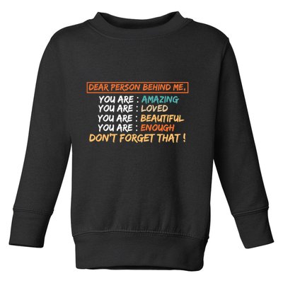 To The Person Behind Me You Are Amazing Beautiful And Enough Toddler Sweatshirt