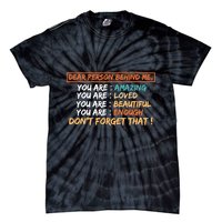 To The Person Behind Me You Are Amazing Beautiful And Enough Tie-Dye T-Shirt
