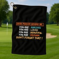 To The Person Behind Me You Are Amazing Beautiful And Enough Golf Towel