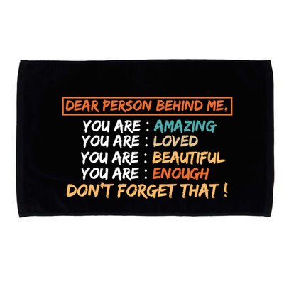 To The Person Behind Me You Are Amazing Beautiful And Enough Microfiber Hand Towel