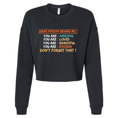 To The Person Behind Me You Are Amazing Beautiful And Enough Cropped Pullover Crew