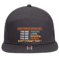 To The Person Behind Me You Are Amazing Beautiful And Enough 7 Panel Mesh Trucker Snapback Hat