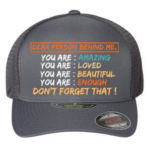 To The Person Behind Me You Are Amazing Beautiful And Enough Flexfit Unipanel Trucker Cap