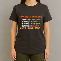 To The Person Behind Me You Are Amazing Beautiful And Enough T-Shirt