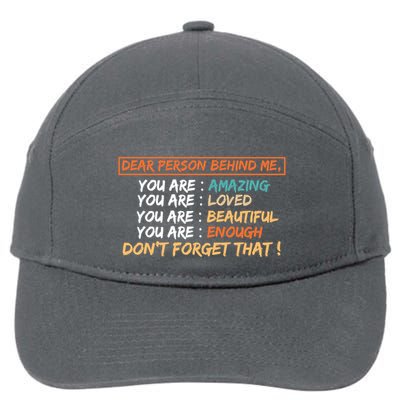 To The Person Behind Me You Are Amazing Beautiful And Enough 7-Panel Snapback Hat