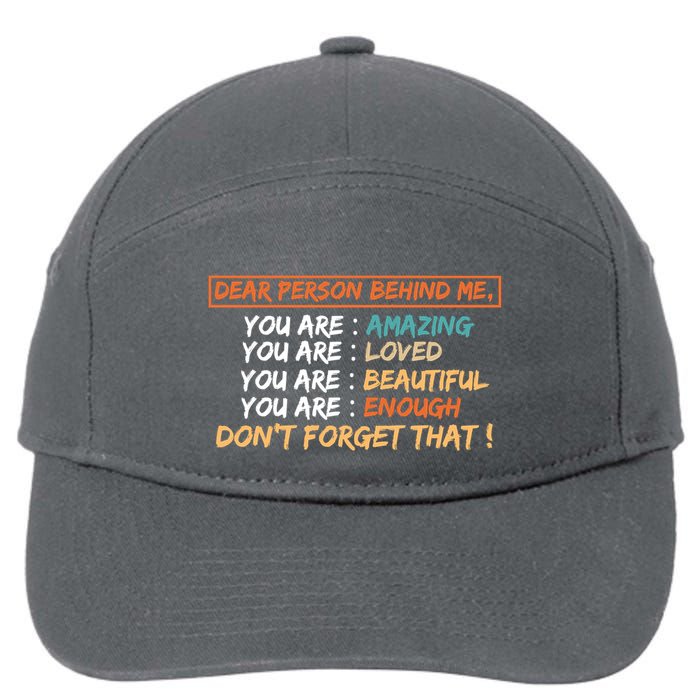 To The Person Behind Me You Are Amazing Beautiful And Enough 7-Panel Snapback Hat