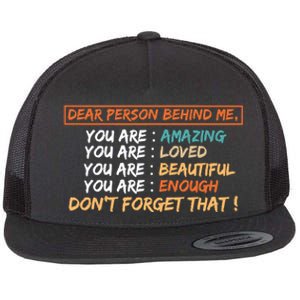 To The Person Behind Me You Are Amazing Beautiful And Enough Flat Bill Trucker Hat