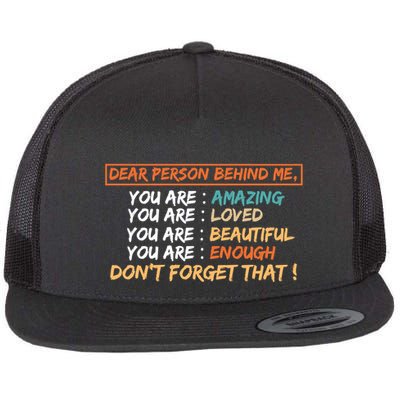To The Person Behind Me You Are Amazing Beautiful And Enough Flatbill Hat