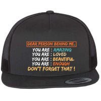 To The Person Behind Me You Are Amazing Beautiful And Enough Flat Bill Trucker Hat