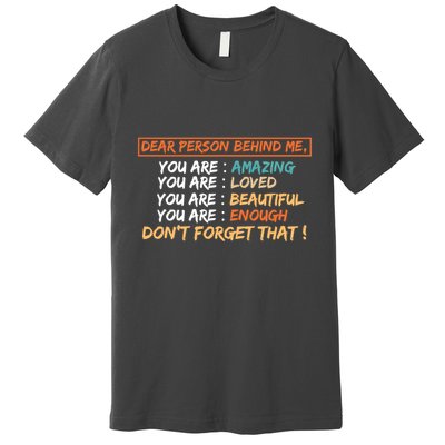 To The Person Behind Me You Are Amazing Beautiful And Enough Premium T-Shirt