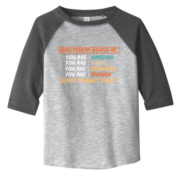 To The Person Behind Me You Are Amazing Beautiful And Enough Toddler Fine Jersey T-Shirt