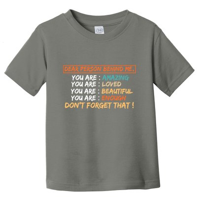 To The Person Behind Me You Are Amazing Beautiful And Enough Toddler T-Shirt