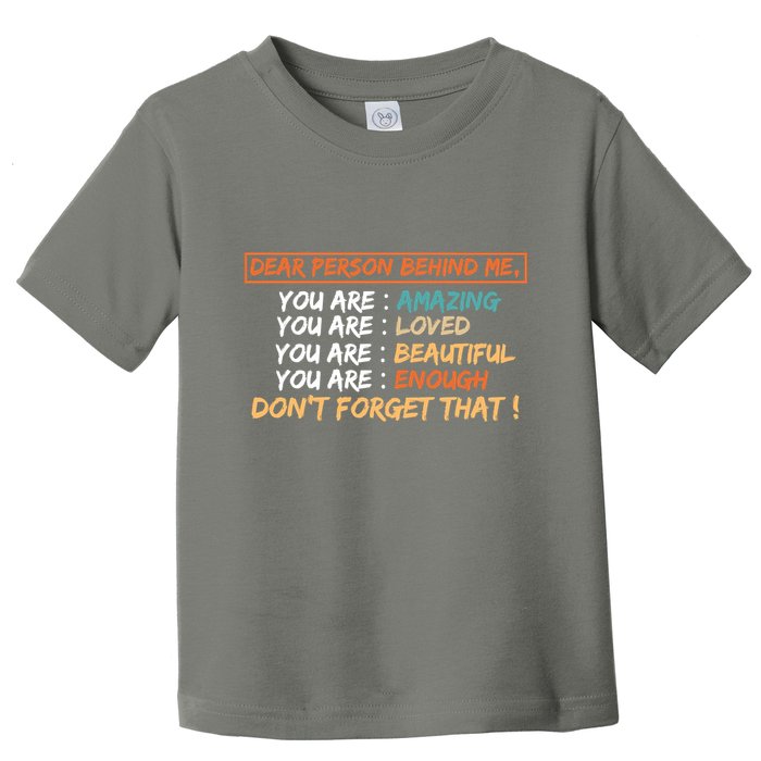 To The Person Behind Me You Are Amazing Beautiful And Enough Toddler T-Shirt