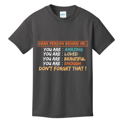 To The Person Behind Me You Are Amazing Beautiful And Enough Kids T-Shirt