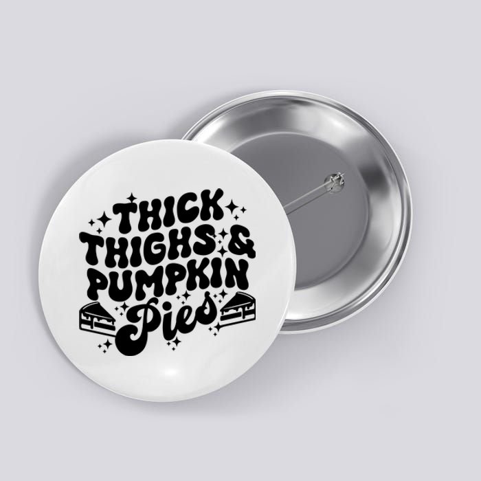 Thick Thighs Pumpkin Pies Autumn Thanksgiving Groovy Retro Button