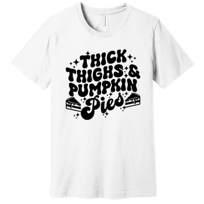 Thick Thighs Pumpkin Pies Autumn Thanksgiving Groovy Retro Premium T-Shirt