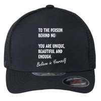 To The Person Behind Me You Are Unique, Beautiful And Enough Flexfit Unipanel Trucker Cap