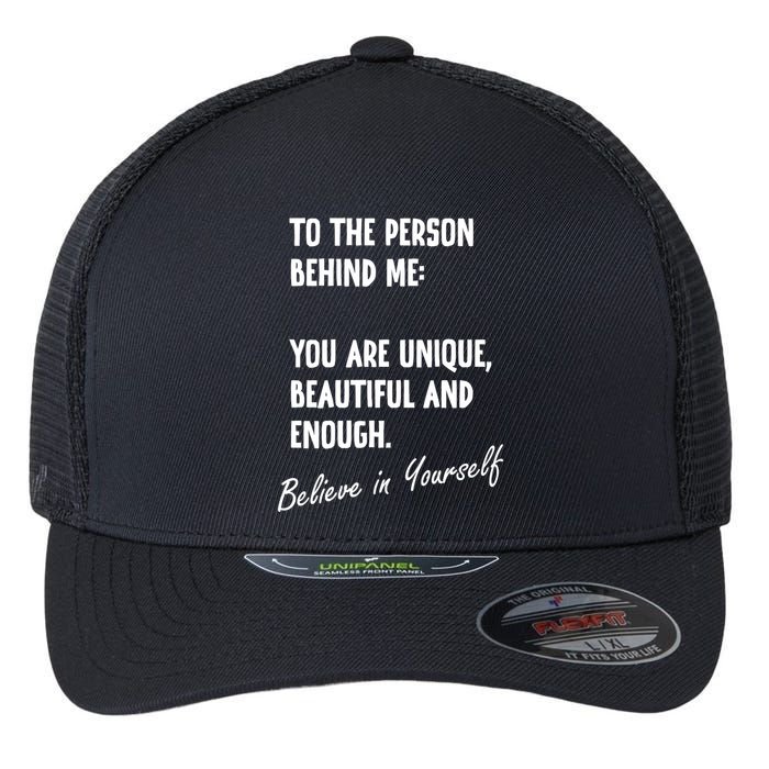 To The Person Behind Me You Are Unique, Beautiful And Enough Flexfit Unipanel Trucker Cap