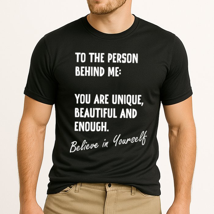 To The Person Behind Me You Are Unique, Beautiful And Enough Performance Shirt