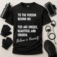 To The Person Behind Me You Are Unique, Beautiful And Enough Performance Shirt