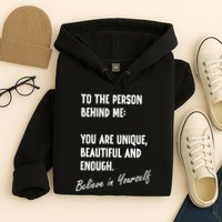 To The Person Behind Me You Are Unique, Beautiful And Enough Hoodie