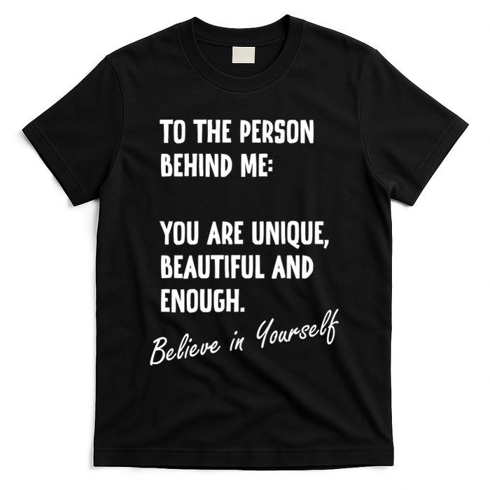 To The Person Behind Me You Are Unique, Beautiful And Enough T-Shirt