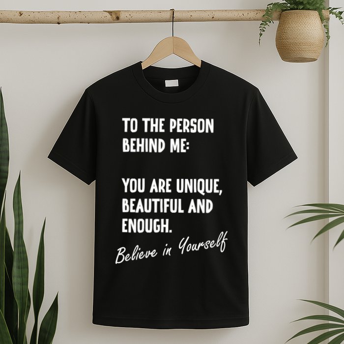 To The Person Behind Me You Are Unique, Beautiful And Enough T-Shirt