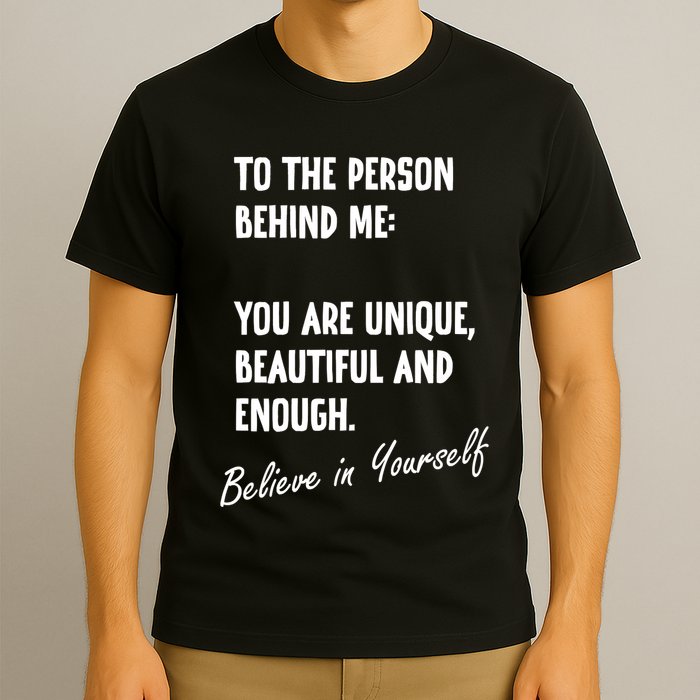 To The Person Behind Me You Are Unique, Beautiful And Enough T-Shirt
