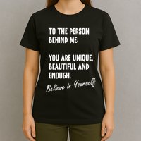 To The Person Behind Me You Are Unique, Beautiful And Enough T-Shirt