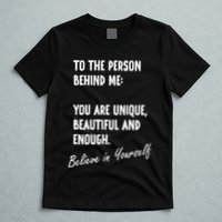 To The Person Behind Me You Are Unique, Beautiful And Enough T-Shirt