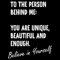To The Person Behind Me You Are Unique, Beautiful And Enough T-Shirt