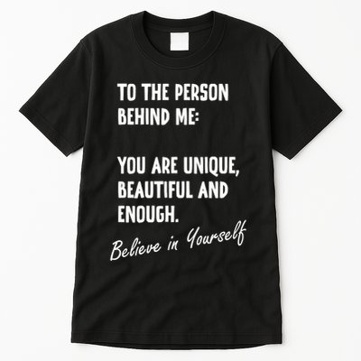 To The Person Behind Me You Are Unique, Beautiful And Enough Tall T-Shirt
