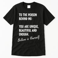 To The Person Behind Me You Are Unique, Beautiful And Enough Tall T-Shirt