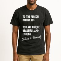 To The Person Behind Me You Are Unique, Beautiful And Enough Tall T-Shirt
