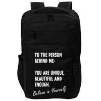 To The Person Behind Me You Are Unique, Beautiful And Enough Impact Tech Backpack
