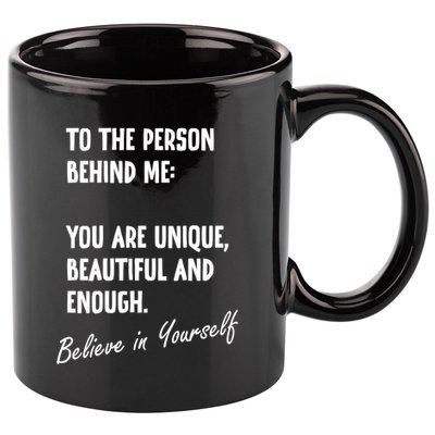 To The Person Behind Me You Are Unique, Beautiful And Enough 11oz C Handle Ceramic Mug