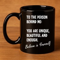 To The Person Behind Me You Are Unique, Beautiful And Enough 11oz C Handle Ceramic Mug