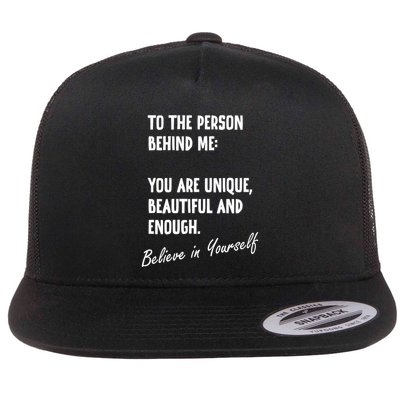 To The Person Behind Me You Are Unique, Beautiful And Enough Flatbill Hat