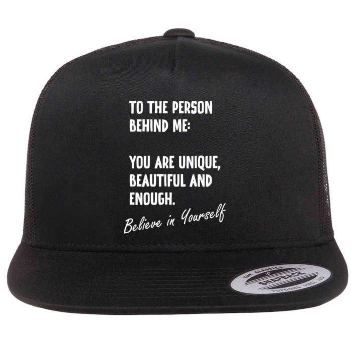 To The Person Behind Me You Are Unique, Beautiful And Enough Flatbill Hat