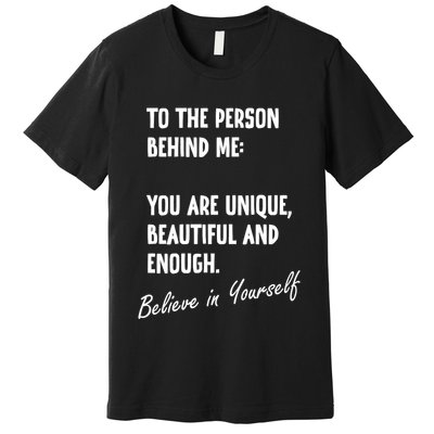 To The Person Behind Me You Are Unique, Beautiful And Enough Premium T-Shirt