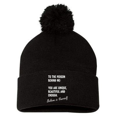 To The Person Behind Me You Are Unique, Beautiful And Enough Pom Pom 12in Knit Beanie