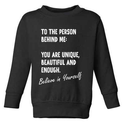 To The Person Behind Me You Are Unique, Beautiful And Enough Toddler Sweatshirt