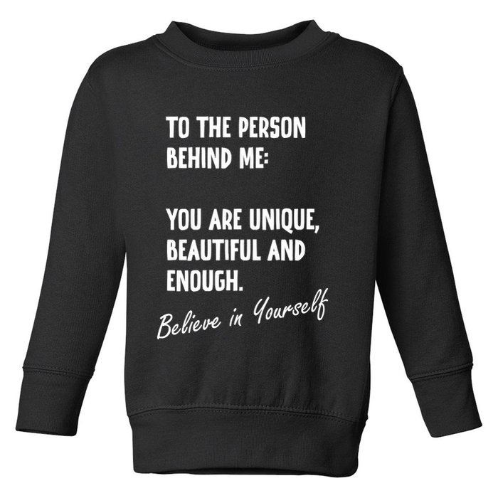 To The Person Behind Me You Are Unique, Beautiful And Enough Toddler Sweatshirt