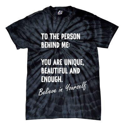 To The Person Behind Me You Are Unique, Beautiful And Enough Tie-Dye T-Shirt