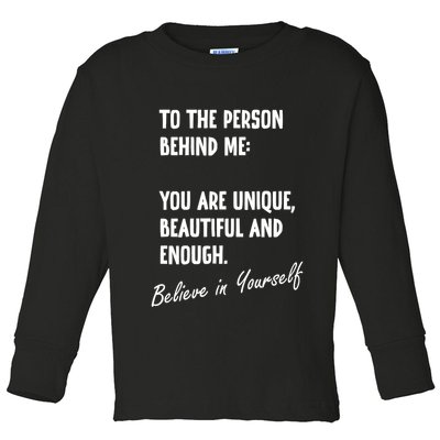 To The Person Behind Me You Are Unique, Beautiful And Enough Toddler Long Sleeve Shirt