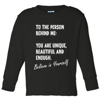 To The Person Behind Me You Are Unique, Beautiful And Enough Toddler Long Sleeve Shirt