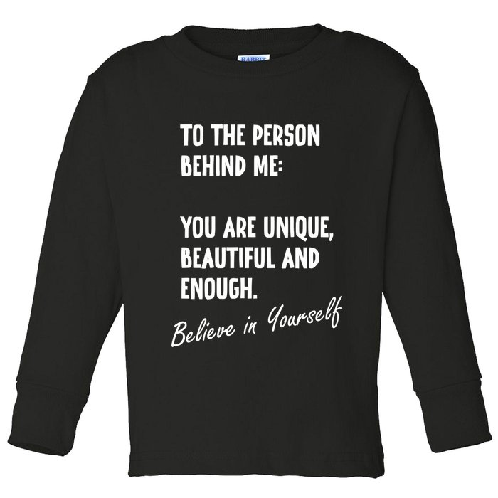 To The Person Behind Me You Are Unique, Beautiful And Enough Toddler Long Sleeve Shirt