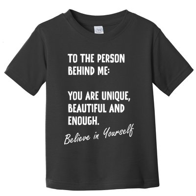 To The Person Behind Me You Are Unique, Beautiful And Enough Toddler T-Shirt